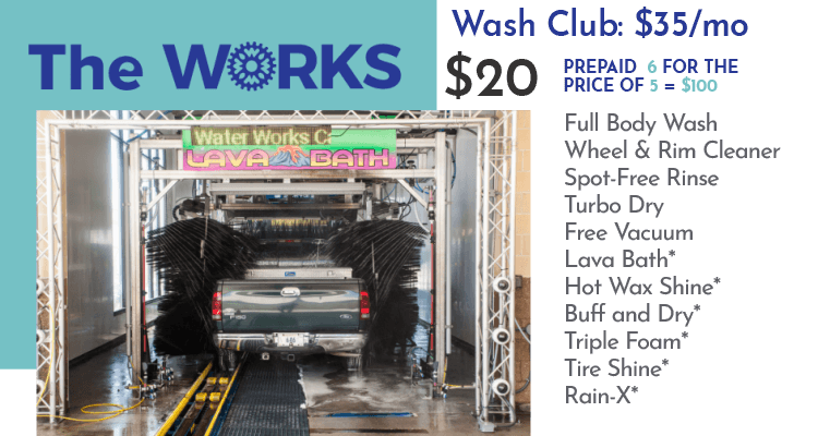 The Works $20. Full Body Wash, Wheel & Rim Cleaner, Spot Free Rinse, Turbo Dry, Free Vacuum, Lava Bath, Hot Wax Shine, Buff and Dry, Triple Foam, Tire Shine, Rain-X